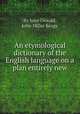 An etymological dictionary of the English language on a plan entirely new, By John Oswald, John Miller Keagy 