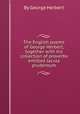The English poems of George Herbert, together with his collection of proverbs entitled Jacula prudentum, By George Herbert 
