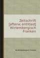 Zeitschrift [afterw. entitled] Wirtembergisch Franken, By Wirtembergisch Franken 