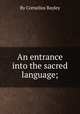 An entrance into the sacred language;, By Cornelius Bayley 