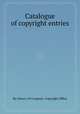 Catalogue of copyright entries, By Library of Congress. Copyright Office 