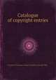 Catalogue of copyright entries, By Library of Congress, Library of Congress. Copyright Office 