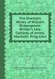 The Dramatic Works of William Shakespeare: Winter`s tale. Comedy of errors. Macbeth. King John, By William Shakespeare, Samuel Weller Singer, Edmond Malone, Charles Symmons 