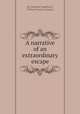 A narrative of an extraordinary escape, By Gamaliel Smethurst, William Francis Ganong 