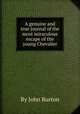 A genuine and true journal of the most miraculous escape of the young Chevalier, By John Burton 