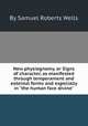 New physiognomy, or Signs of character, as manifested through temperament and external forms and especially in "the human face divine", By Samuel Roberts Wells 