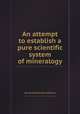 An attempt to establish a pure scientific system of mineralogy, By Jцns Jakob Berzelius (friherre) 