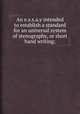 An e.s.s.a.y intended to establish a standard for an universal system of stenography, or short hand writing;, 