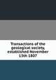 Transactions of the geological society, established November 13th 1807, 