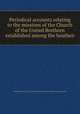 Periodical accounts relating to the missions of the Church of the United Brethren established among the heathen, By Brethren's Society for the Furtherance of the Gospel among the Heathen 