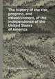 The history of the rise, progress, and establishment, of the independence of the United States of America, By William Gordon 