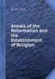 Annals of the Reformation and the Establishment of Religion, By John Strype 