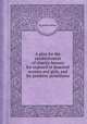 A plan for the establishment of charity-houses for exposed or deserted women and girls, and for penitent prostitutes, By Joseph Massie 