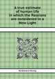 A true estimate of human life in which the Passions are considered in a New Light, By Edward Young 