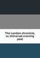 The London chronicle, or, Universal evening post, 