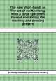 The new short-hand; or, The art of swift writing. With a large specimen thereof containing the morning and evening prayers, By Aulay Macaulay (shorthand writer.) 
