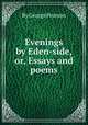 Evenings by Eden-side, or, Essays and poems, By George Pearson 