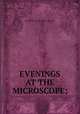 EVENINGS AT THE MICROSCOPE;, By PHILIP HENRY GOSSE 