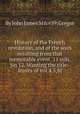 History of the French revolution, and of the wars resulting from that memorable event. 11 vols. [in 12. Wanting the title-leaves of vol.4,5,8]., By John James M'Gregor 