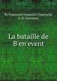 La bataille de B`en`event, By Francesco Domenico Guerrazzi, S. D. Guerrazzi 