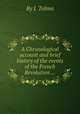 A Chronological account and brief history of the events of the French Revolution ..., By J. Talma 