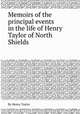 Memoirs of the principal events in the life of Henry Taylor of North Shields, By Henry Taylor 