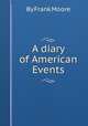 A diary of American Events, By Frank Moore 