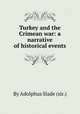 Turkey and the Crimean war: a narrative of historical events, By Adolphus Slade (sir.) 