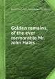 Golden remains, of the ever memorable Mr. John Hales ..., By John Hales, Peter Gunning, John Pearson 