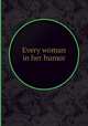 Every woman in her humor, 