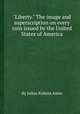 "Liberty." The image and superscription on every coin issued by the United States of America, By Julius Rubens Ames 