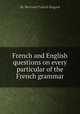 French and English questions on every particular of the French grammar, By Bertrand Francis Bugard 