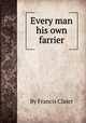 Every man his own farrier, By Francis Clater 