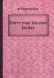 Every man his own broker, By Thomas Mortimer 