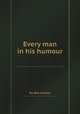 Every man in his humour, By Ben Jonson 