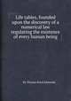 Life tables, founded upon the discovery of a numerical law regulating the existence of every human being, By Thomas Rowe Edmonds 