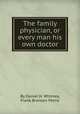 The family physician, or every man his own doctor, By Daniel H. Whitney, Frank Branson Petrie 