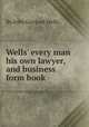 Wells` every man his own lawyer, and business form book, By John Gaylord Wells 