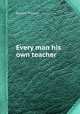 Every man his own teacher, By John Preston 