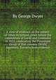 A view of evidence on the subject of tithes in Ireland, given before the committees of Lords and Commons in 1832, vindicating the Protestant clergy of that country. [With] Appendix. Extracts from evidence, By George Dwyer 