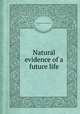 Natural evidence of a future life, By Frederick Collier Bakewell 
