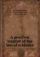 A practical treatise of the law of evidence, By Thomas Starkie, Benjamin Gerhard, Theron Metcalf 