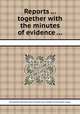 Reports ... together with the minutes of evidence ..., By Great Britain. Parliament. House of Commons. Select committee on the East India company 