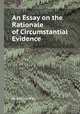 An Essay on the Rationale of Circumstantial Evidence, By William Wills 
