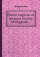 Florus Anglicus or an exact history of England..., By Lambert Wood 