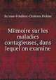 Mйmoire sur les maladies contagieuses, dans lequel on examine, By Jean-Frйdйric-Chrйtien Pichler 