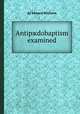 Antipжdobaptism examined, By Edward Williams 