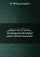 Expository notes, with practical observations, on the New Testament ... Wherein the sacred text is at large recited, the sense explained, and the instructive example of the blessed Jesus and His Holy Apostles to our imitation recommended ..., By William Burkitt 