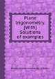 Plane trigonometry. [With] Solutions of examples, By John William Colenso (bp. of Natal.) 