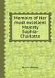 Memoirs of Her most excellent Majesty Sophia-Charlotte, By John Watkins 